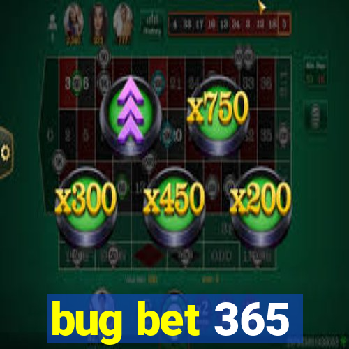 bug bet 365